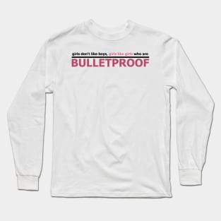 Girls like Bulletproof Long Sleeve T-Shirt